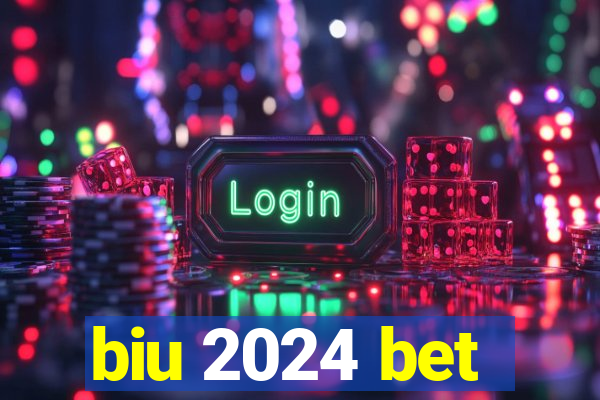 biu 2024 bet